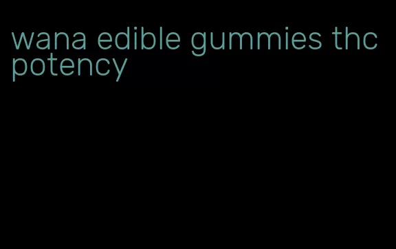 wana edible gummies thc potency
