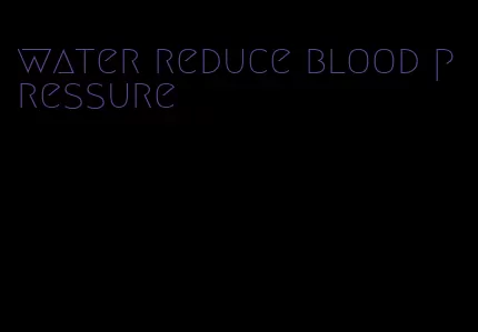 water reduce blood pressure