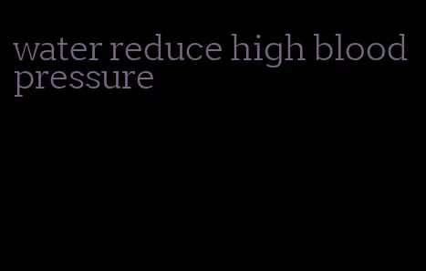 water reduce high blood pressure