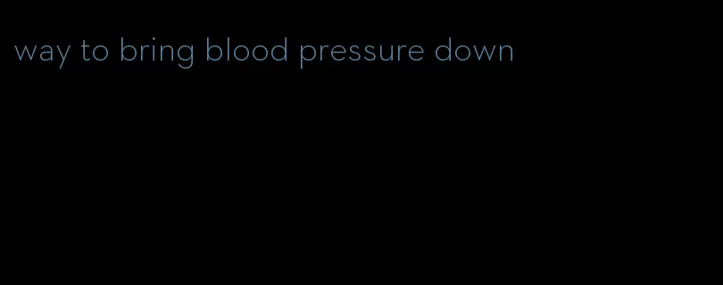 way to bring blood pressure down