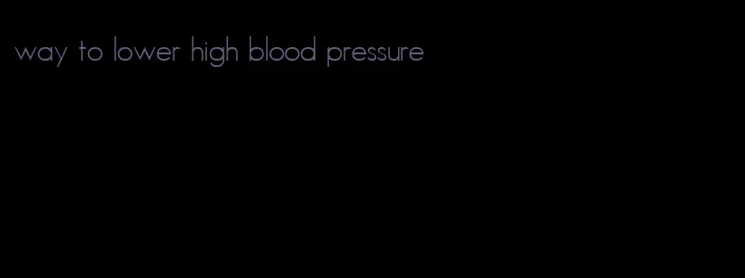 way to lower high blood pressure