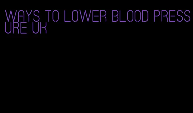 ways to lower blood pressure uk