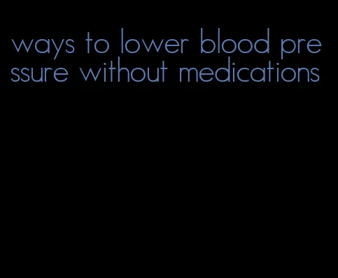 ways to lower blood pressure without medications