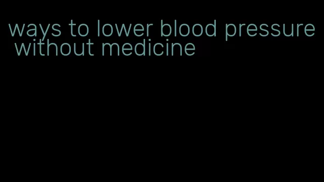 ways to lower blood pressure without medicine