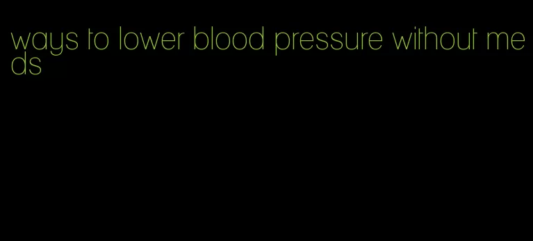 ways to lower blood pressure without meds