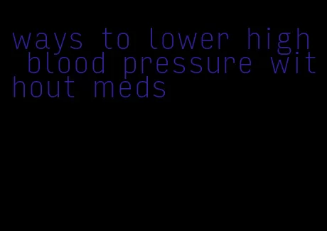 ways to lower high blood pressure without meds