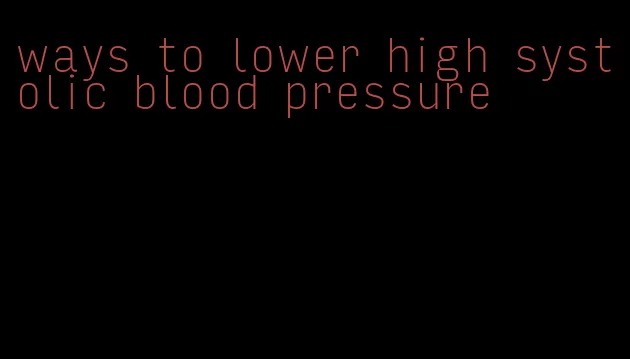 ways to lower high systolic blood pressure