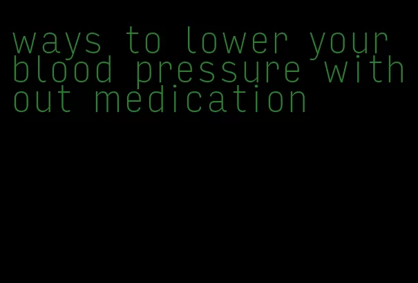ways to lower your blood pressure without medication