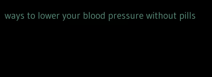 ways to lower your blood pressure without pills