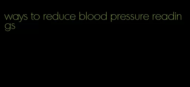 ways to reduce blood pressure readings