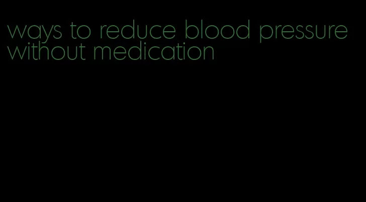 ways to reduce blood pressure without medication