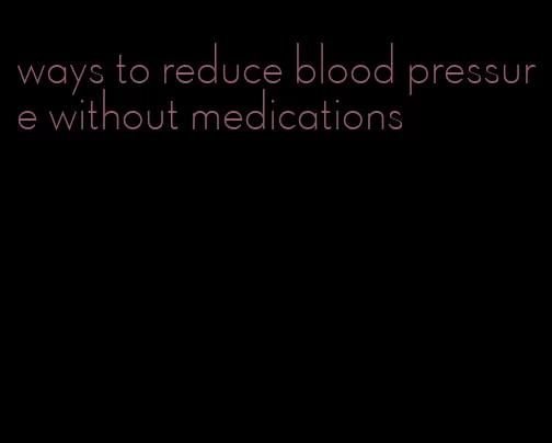 ways to reduce blood pressure without medications
