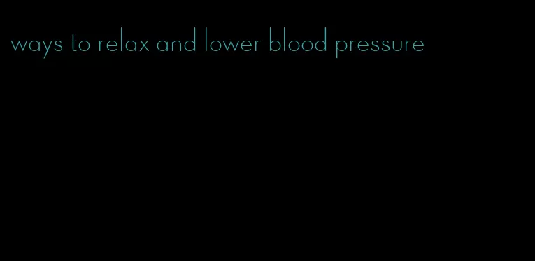 ways to relax and lower blood pressure