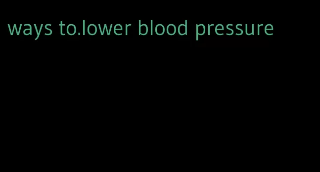 ways to.lower blood pressure