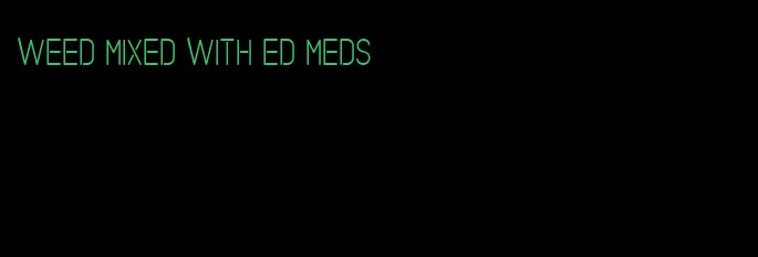 weed mixed with ed meds