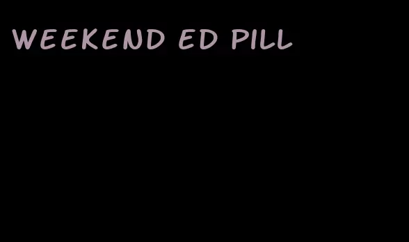 weekend ed pill