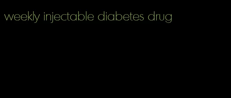 weekly injectable diabetes drug