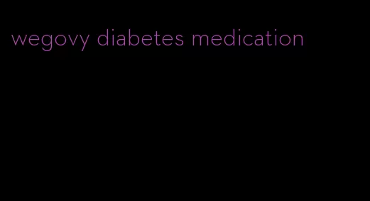 wegovy diabetes medication