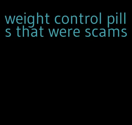 weight control pills that were scams