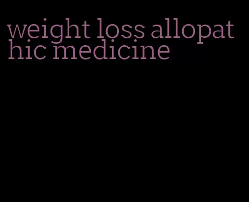 weight loss allopathic medicine