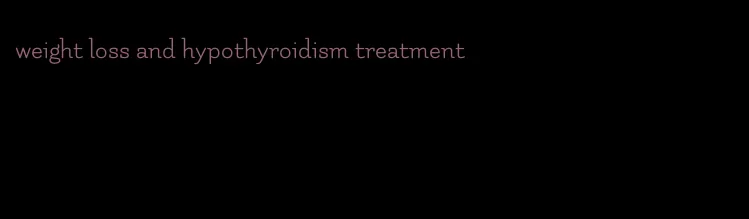 weight loss and hypothyroidism treatment