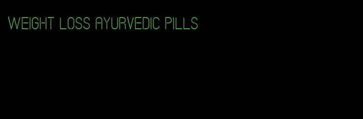 weight loss ayurvedic pills