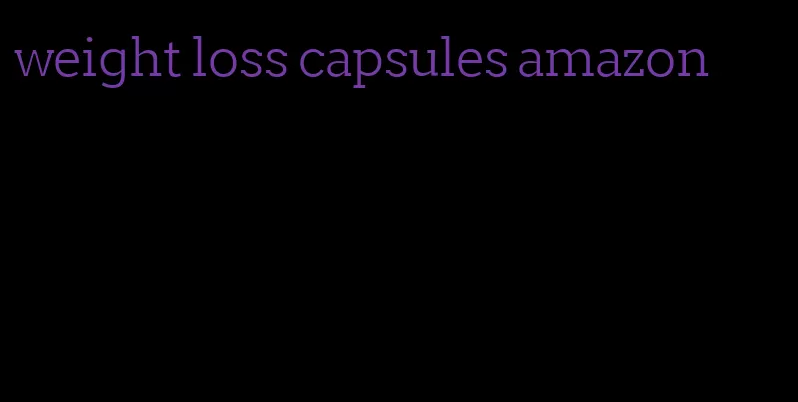 weight loss capsules amazon