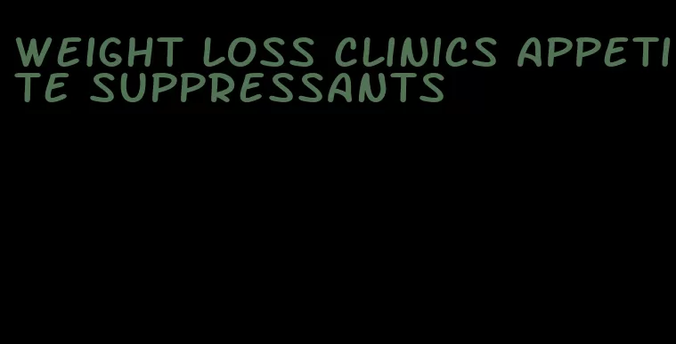 weight loss clinics appetite suppressants