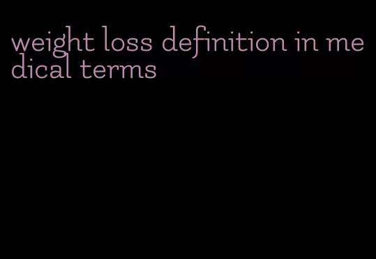 weight loss definition in medical terms