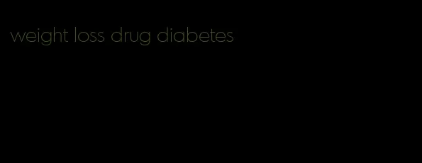 weight loss drug diabetes