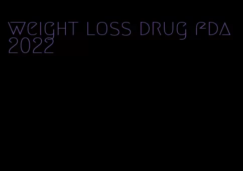 weight loss drug fda 2022
