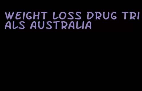 weight loss drug trials australia