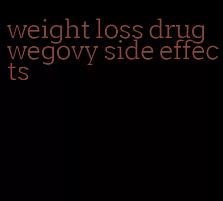 weight loss drug wegovy side effects
