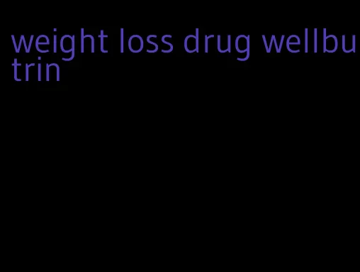 weight loss drug wellbutrin