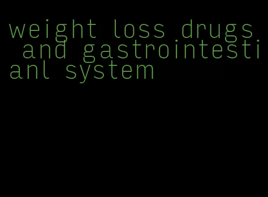 weight loss drugs and gastrointestianl system