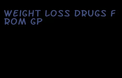 weight loss drugs from gp