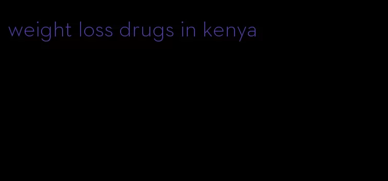 weight loss drugs in kenya
