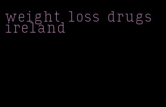 weight loss drugs ireland