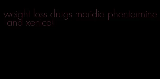 weight loss drugs meridia phentermine and xenical