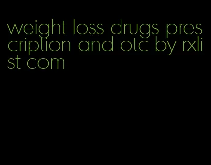 weight loss drugs prescription and otc by rxlist com
