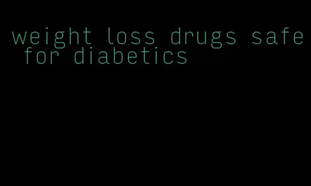 weight loss drugs safe for diabetics