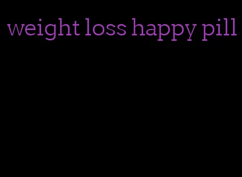 weight loss happy pill