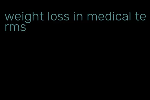 weight loss in medical terms