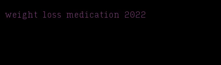weight loss medication 2022