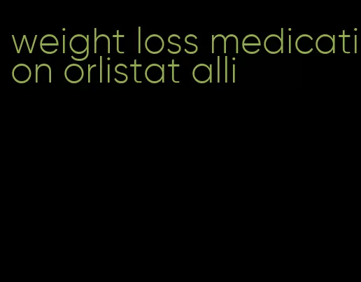 weight loss medication orlistat alli