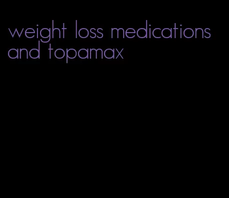weight loss medications and topamax