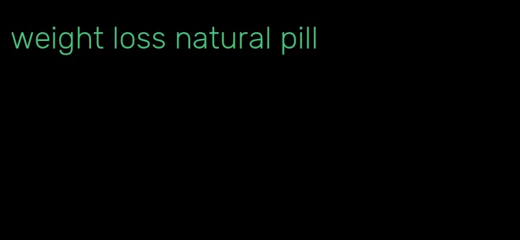 weight loss natural pill
