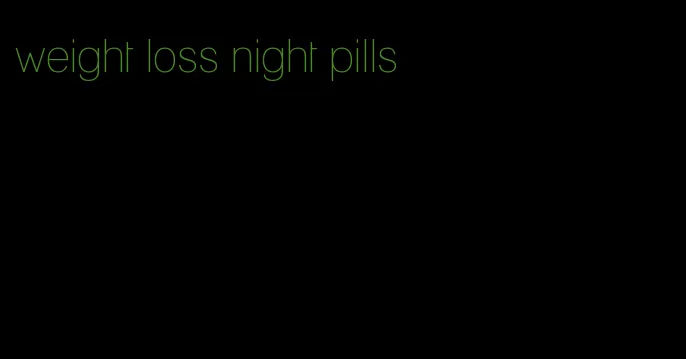 weight loss night pills