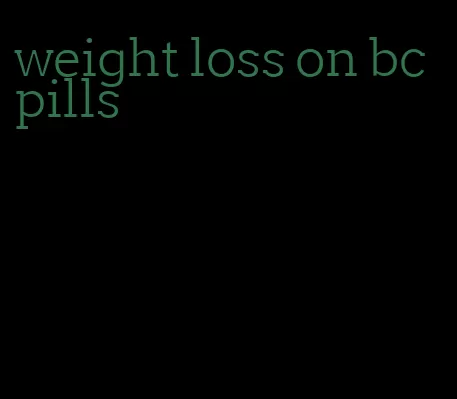 weight loss on bc pills