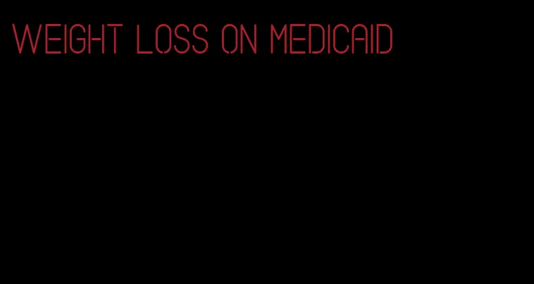 weight loss on medicaid